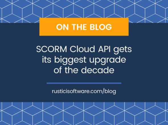 Rustici blog SCORM Cloud API upgrade