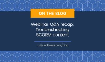 Rustici blog troubleshooting SCORM content webinar recap