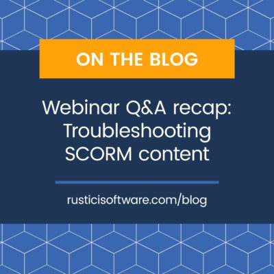 Rustici blog troubleshooting SCORM content webinar recap