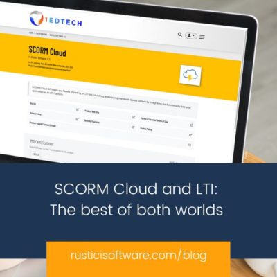 Rustici blog SCORM Cloud and LTI: The best of both worlds