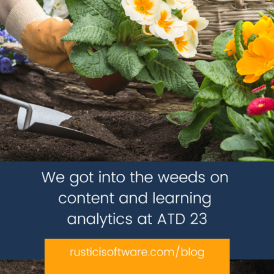 Rustici blog we got into the weeds on content and learning analytics at ATD 23