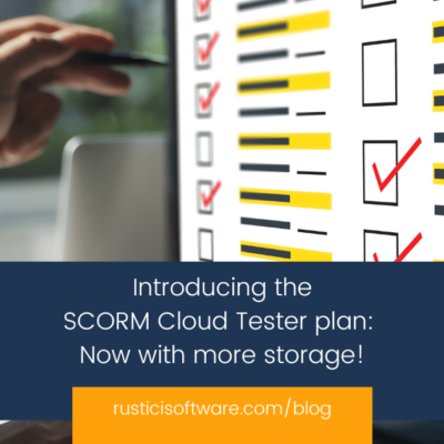 Rustici blog Introducing the SCORM Cloud Tester plan: Now with more storage!