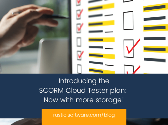 Rustici blog Introducing the SCORM Cloud Tester plan: Now with more storage!