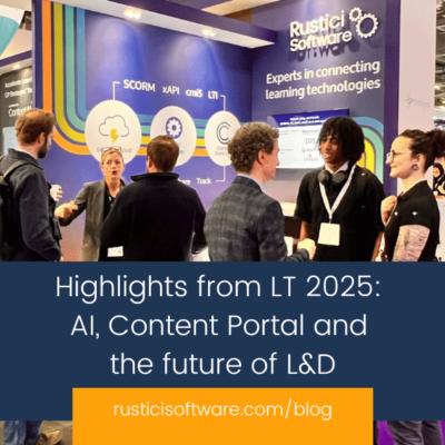 Rustici blog - Highlights from LT 2025 AI, Content Portal and the future of L&D