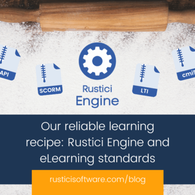Our reliable learning recipe Rustici Engine and eLearning standards