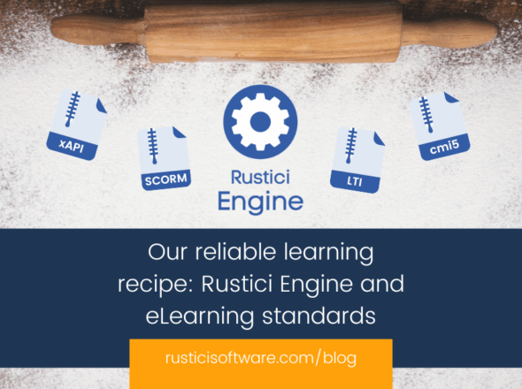 Our reliable learning recipe Rustici Engine and eLearning standards