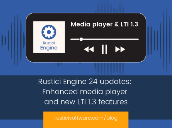 Rustici Engine 24 updates_ Enhanced media player and new LTI 1.3 features
